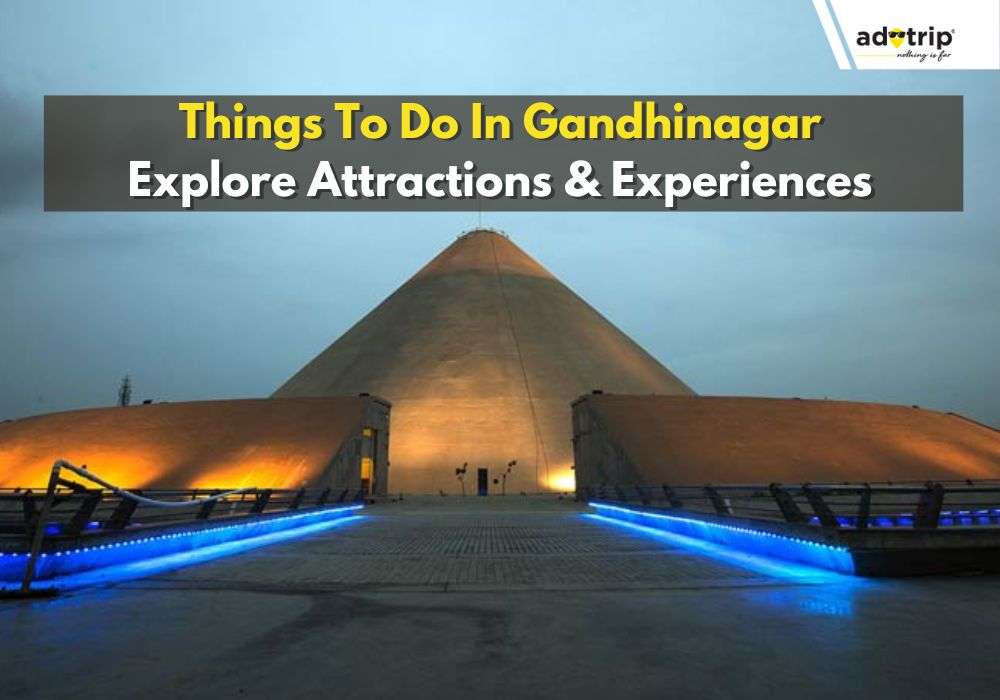 15 Best Things To Do In Gandhinagar